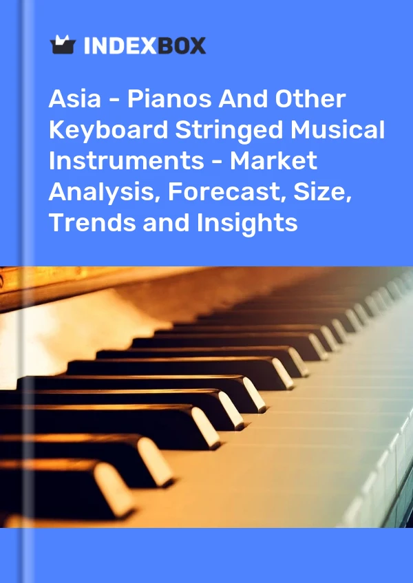 Report Asia - Pianos and Other Keyboard Stringed Musical Instruments - Market Analysis, Forecast, Size, Trends and Insights for 499$