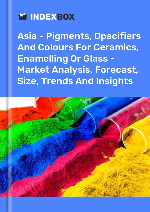 Report Asia - Pigments, Opacifiers and Colours for Ceramics, Enamelling or Glass - Market Analysis, Forecast, Size, Trends and Insights for 499$