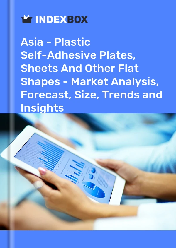 Report Asia - Plastic Self-Adhesive Plates, Sheets and Other Flat Shapes - Market Analysis, Forecast, Size, Trends and Insights for 499$