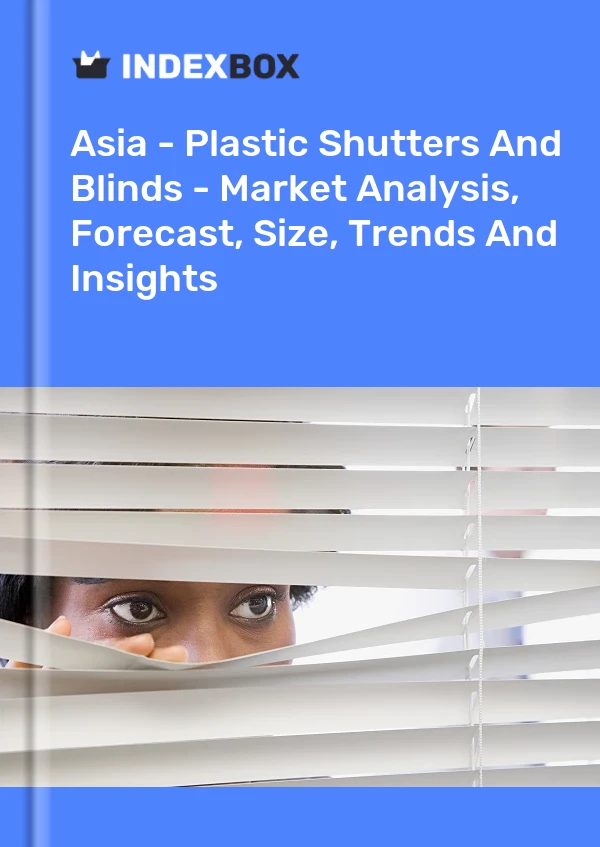 Report Asia - Plastic Shutters and Blinds - Market Analysis, Forecast, Size, Trends and Insights for 499$