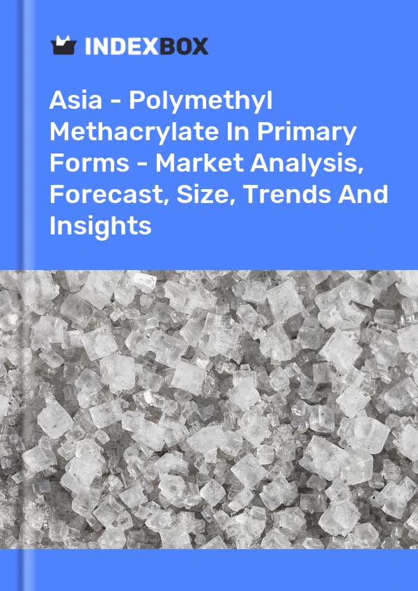 Report Asia - Polymethyl Methacrylate in Primary Forms - Market Analysis, Forecast, Size, Trends and Insights for 499$
