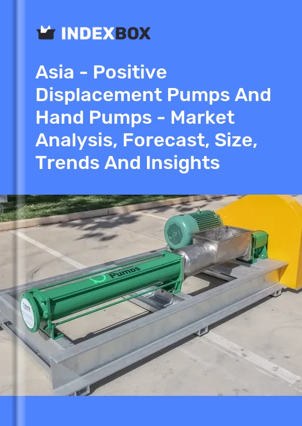 Report Asia - Positive Displacement Pumps and Hand Pumps - Market Analysis, Forecast, Size, Trends and Insights for 499$