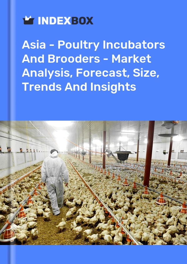 Report Asia - Poultry Incubators and Brooders - Market Analysis, Forecast, Size, Trends and Insights for 499$