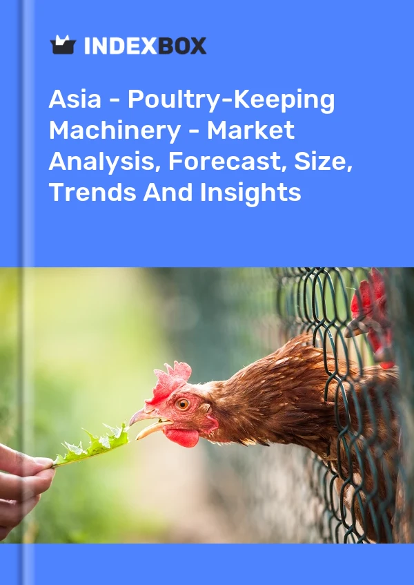 Report Asia - Poultry-Keeping Machinery - Market Analysis, Forecast, Size, Trends and Insights for 499$