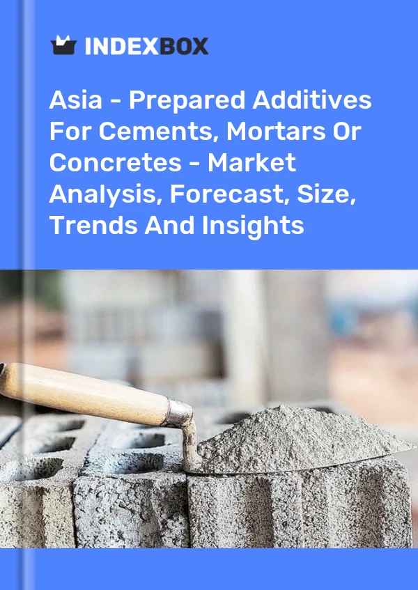 Report Asia - Prepared Additives for Cements, Mortars or Concretes - Market Analysis, Forecast, Size, Trends and Insights for 499$