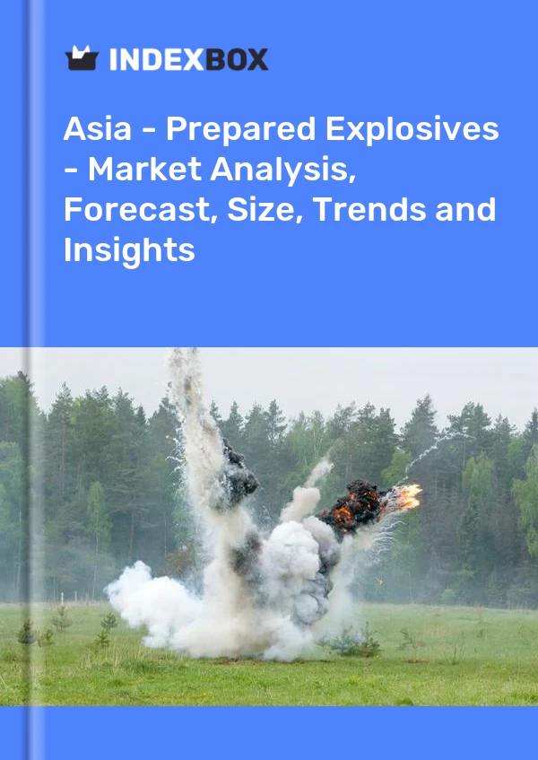 Report Asia - Prepared Explosives - Market Analysis, Forecast, Size, Trends and Insights for 499$