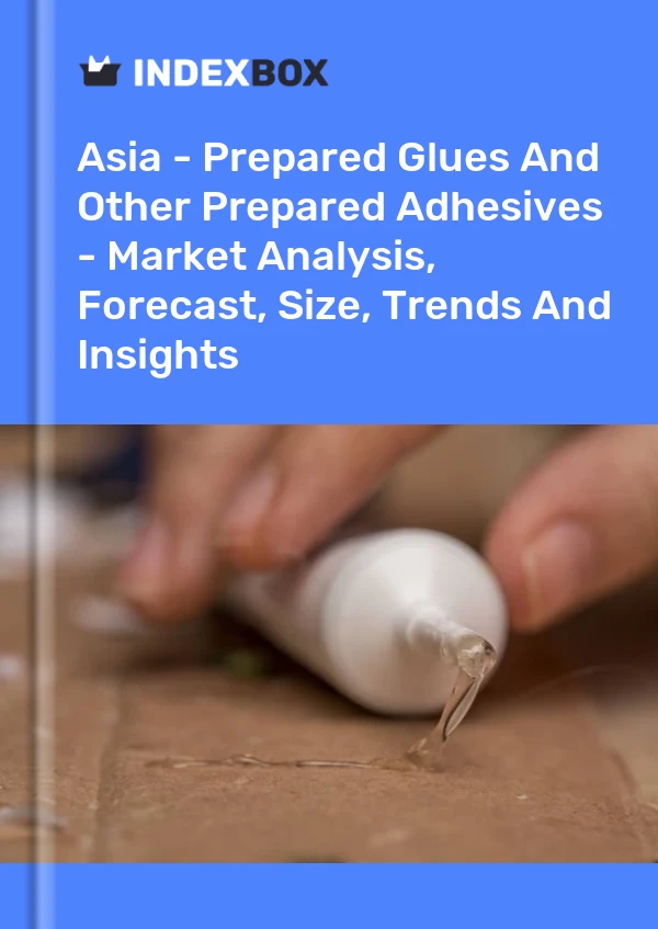 Report Asia - Prepared Glues and Other Prepared Adhesives - Market Analysis, Forecast, Size, Trends and Insights for 499$