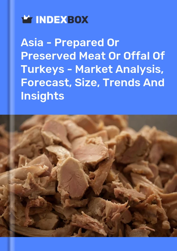 Report Asia - Prepared or Preserved Meat or Offal of Turkeys - Market Analysis, Forecast, Size, Trends and Insights for 499$