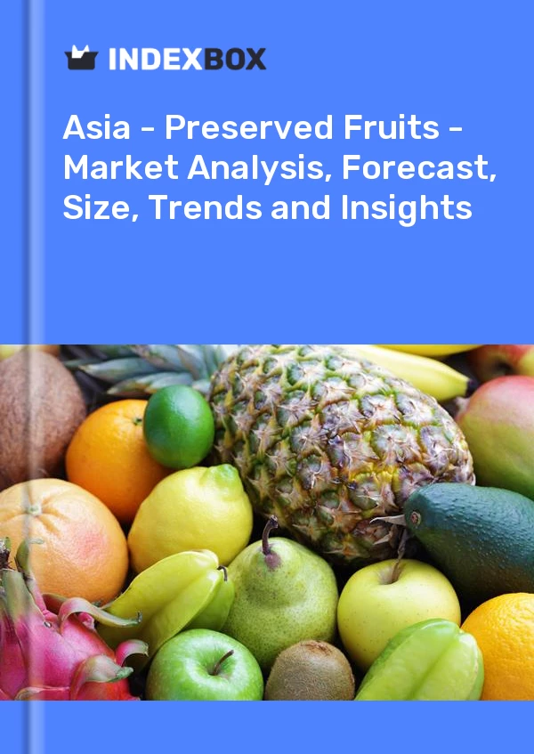 Report Asia - Preserved Fruits - Market Analysis, Forecast, Size, Trends and Insights for 499$