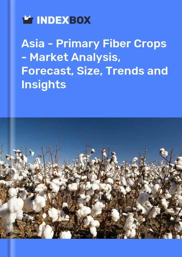 Report Asia - Primary Fiber Crops - Market Analysis, Forecast, Size, Trends and Insights for 499$