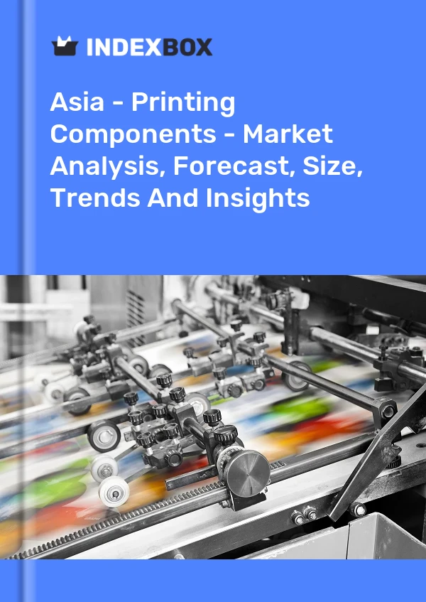 Report Asia - Printing Components - Market Analysis, Forecast, Size, Trends and Insights for 499$