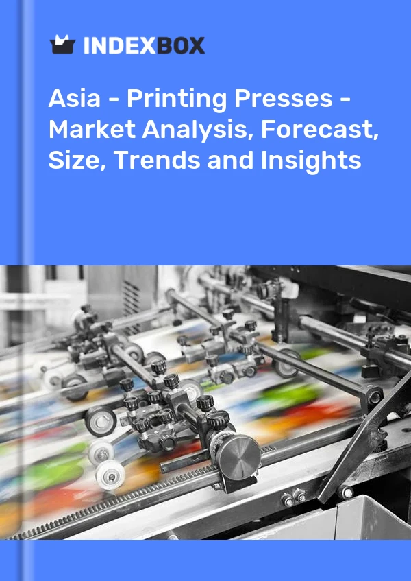Report Asia - Printing Presses - Market Analysis, Forecast, Size, Trends and Insights for 499$