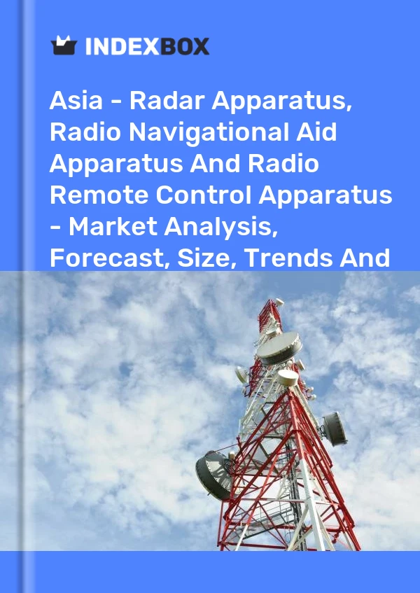 Report Asia - Radar Apparatus, Radio Navigational Aid Apparatus and Radio Remote Control Apparatus - Market Analysis, Forecast, Size, Trends and Insights for 499$