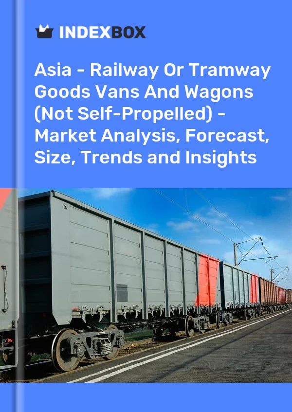 Report Asia - Railway or Tramway Goods Vans and Wagons (Not Self-Propelled) - Market Analysis, Forecast, Size, Trends and Insights for 499$