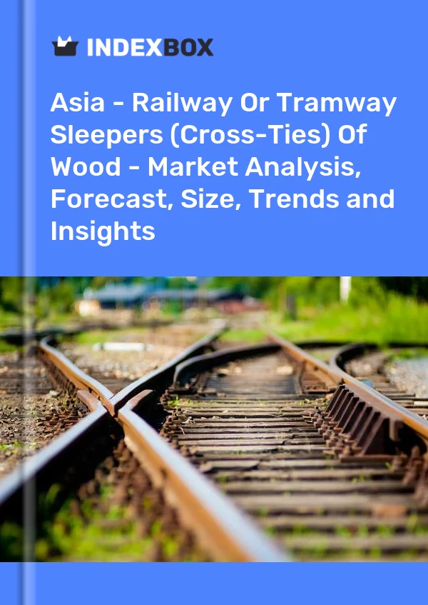 Report Asia - Railway or Tramway Sleepers (Cross-Ties) of Wood - Market Analysis, Forecast, Size, Trends and Insights for 499$