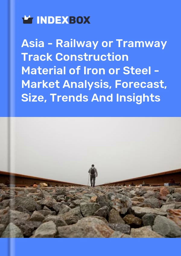 Report Asia - Railway or Tramway Track Construction Material of Iron or Steel - Market Analysis, Forecast, Size, Trends and Insights for 499$