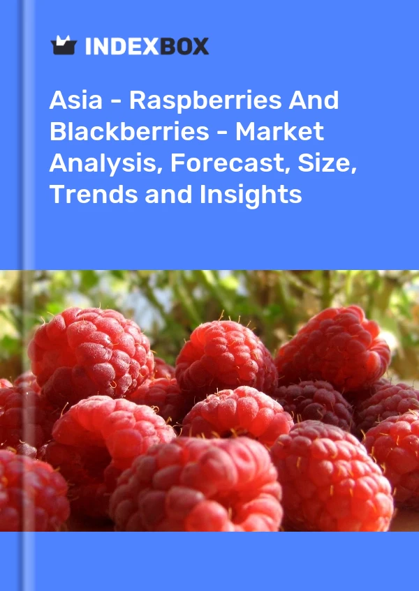 Report Asia - Raspberries and Blackberries - Market Analysis, Forecast, Size, Trends and Insights for 499$