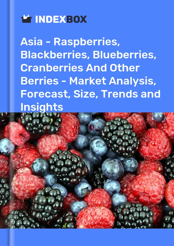 Report Asia - Raspberries, Blackberries, Blueberries, Cranberries and Other Berries - Market Analysis, Forecast, Size, Trends and Insights for 499$