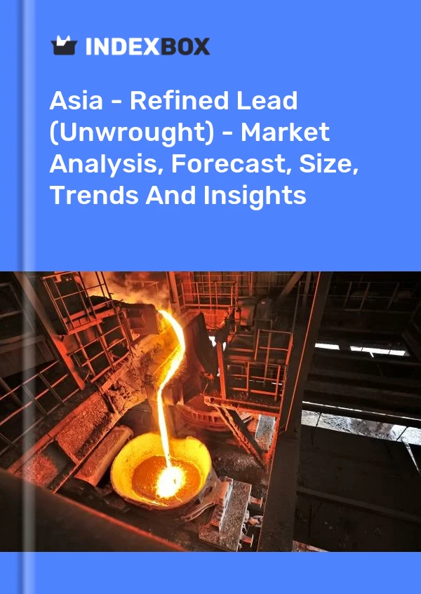 Report Asia - Refined Lead (Unwrought) - Market Analysis, Forecast, Size, Trends and Insights for 499$