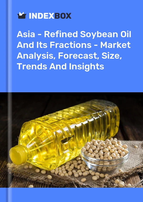 Report Asia - Refined Soybean Oil and Its Fractions - Market Analysis, Forecast, Size, Trends and Insights for 499$