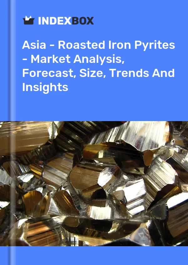 Report Asia - Roasted Iron Pyrites - Market Analysis, Forecast, Size, Trends and Insights for 499$