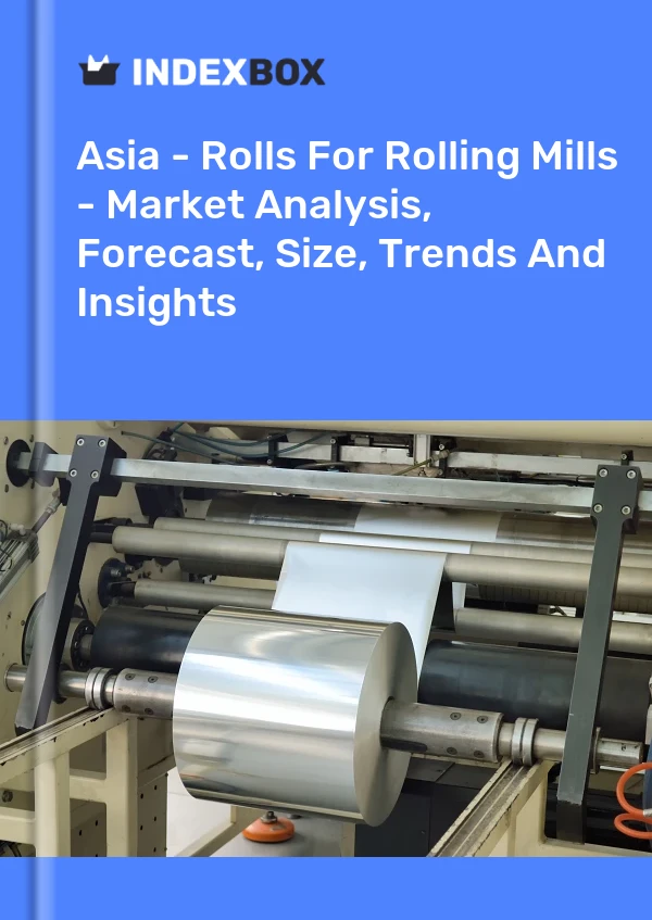 Report Asia - Rolls for Rolling Mills - Market Analysis, Forecast, Size, Trends and Insights for 499$