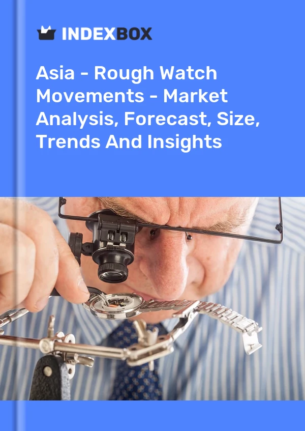 Report Asia - Rough Watch Movements - Market Analysis, Forecast, Size, Trends and Insights for 499$
