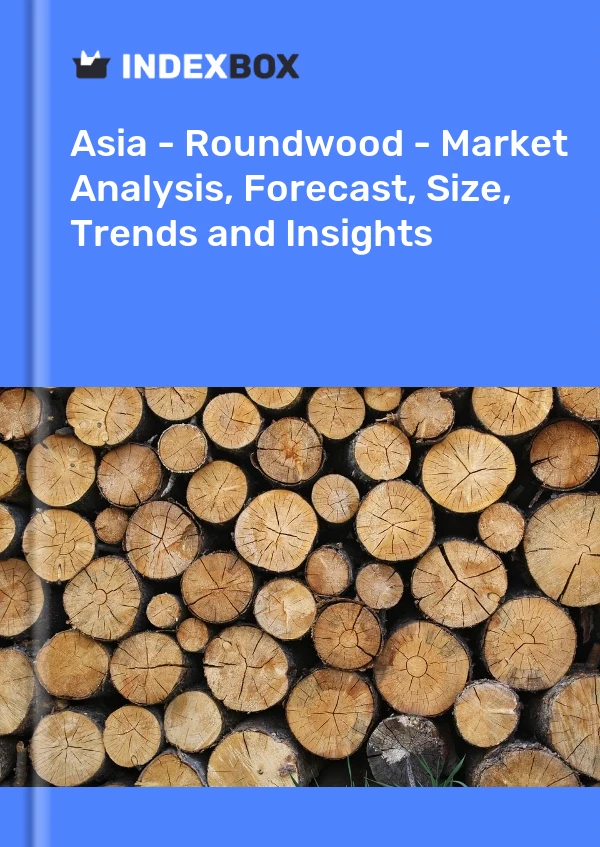 Report Asia - Roundwood - Market Analysis, Forecast, Size, Trends and Insights for 499$