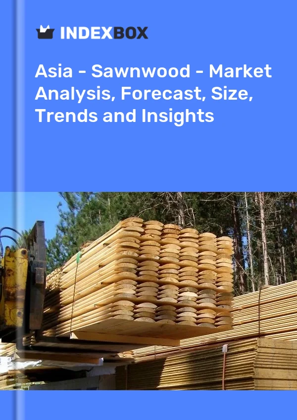 Report Asia - Sawnwood - Market Analysis, Forecast, Size, Trends and Insights for 499$