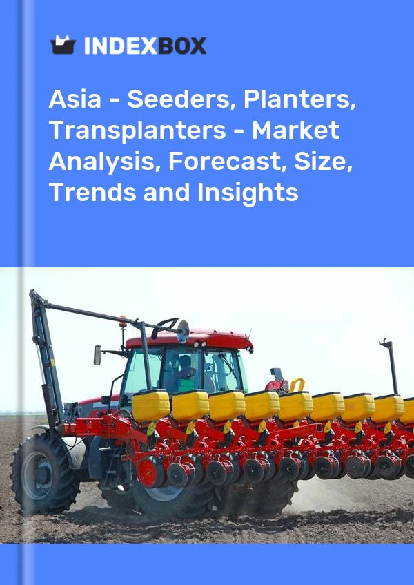 Report Asia - Seeders, Planters, Transplanters - Market Analysis, Forecast, Size, Trends and Insights for 499$