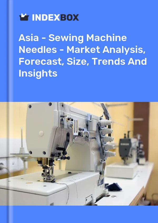 Report Asia - Sewing Machine Needles - Market Analysis, Forecast, Size, Trends and Insights for 499$