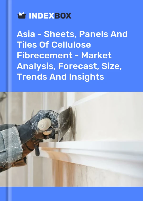 Report Asia - Sheets, Panels and Tiles of Cellulose Fibrecement - Market Analysis, Forecast, Size, Trends and Insights for 499$