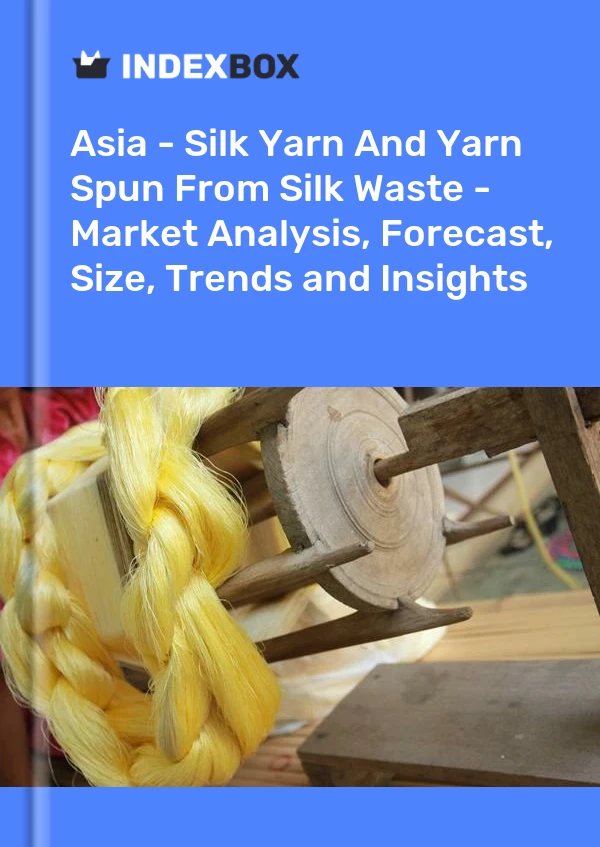 Report Asia - Silk Yarn and Yarn Spun From Silk Waste - Market Analysis, Forecast, Size, Trends and Insights for 499$