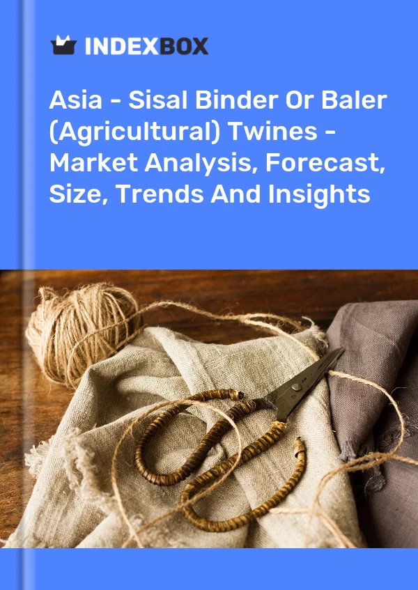 Report Asia - Sisal Binder or Baler (Agricultural) Twines - Market Analysis, Forecast, Size, Trends and Insights for 499$