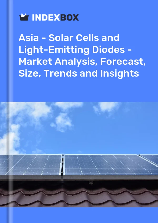 Report Asia - Solar Cells and Light-Emitting Diodes - Market Analysis, Forecast, Size, Trends and Insights for 499$
