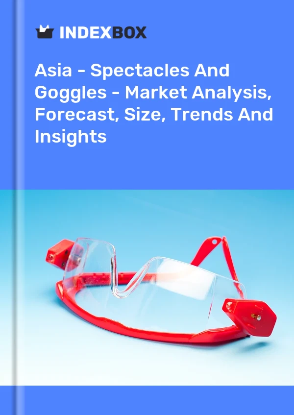 Report Asia - Spectacles and Goggles - Market Analysis, Forecast, Size, Trends and Insights for 499$