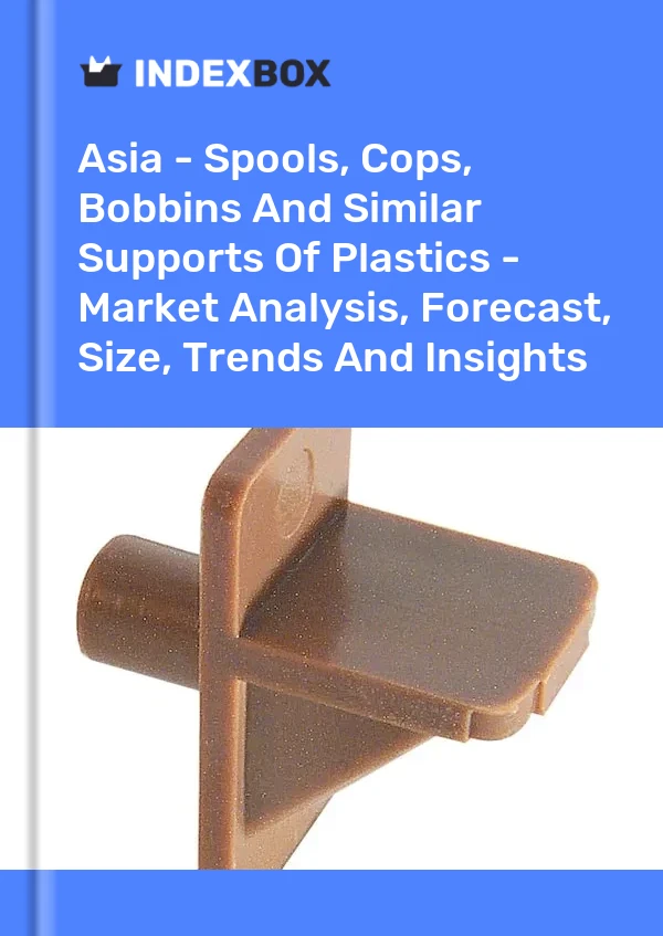 Report Asia - Spools, Cops, Bobbins and Similar Supports of Plastics - Market Analysis, Forecast, Size, Trends and Insights for 499$
