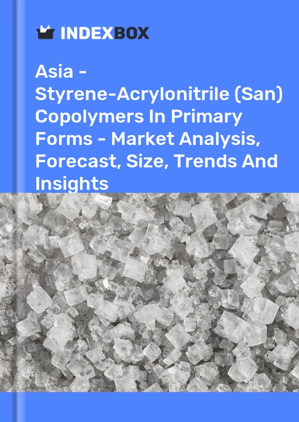 Report Asia - Styrene-Acrylonitrile (San) Copolymers in Primary Forms - Market Analysis, Forecast, Size, Trends and Insights for 499$