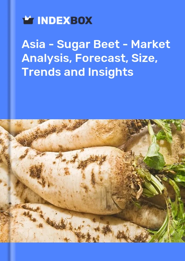 Report Asia - Sugar Beet - Market Analysis, Forecast, Size, Trends and Insights for 499$