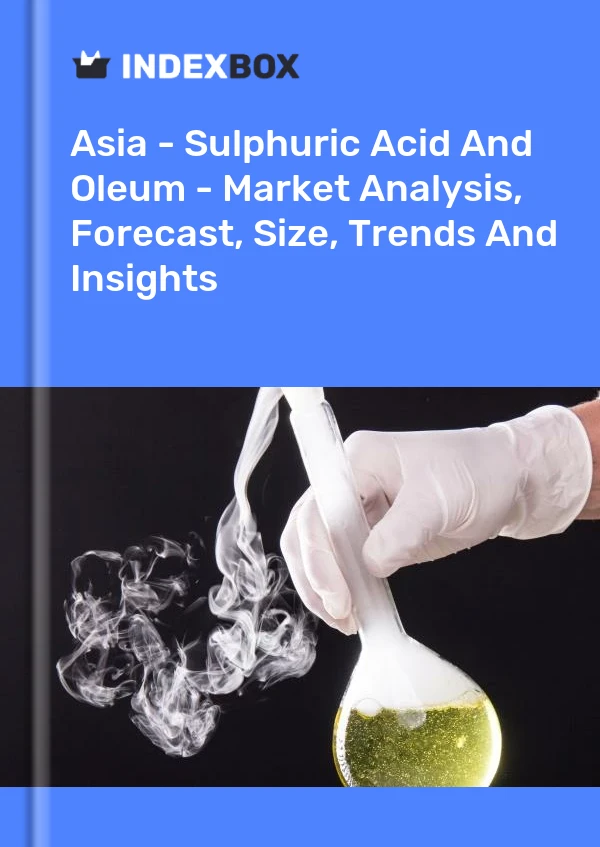 Report Asia - Sulphuric Acid and Oleum - Market Analysis, Forecast, Size, Trends and Insights for 499$