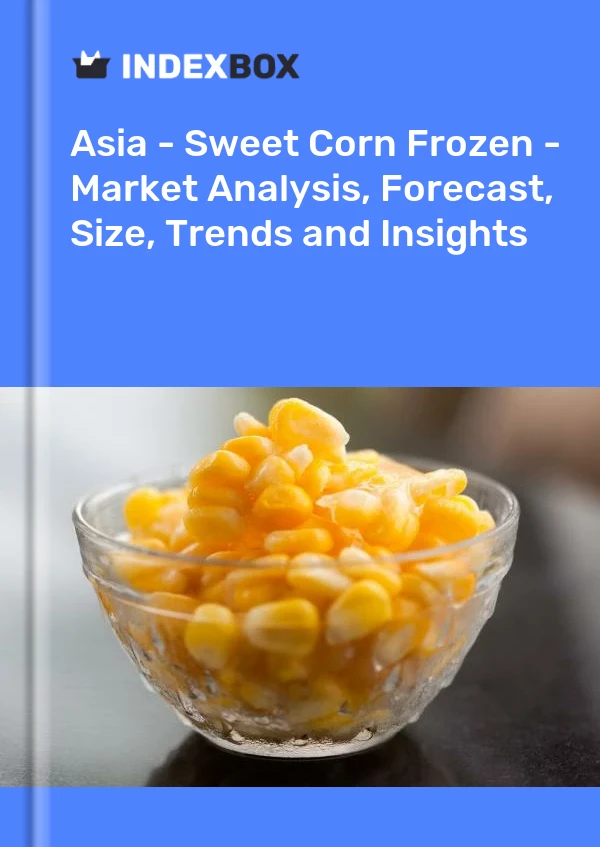 Report Asia - Sweet Corn Frozen - Market Analysis, Forecast, Size, Trends and Insights for 499$