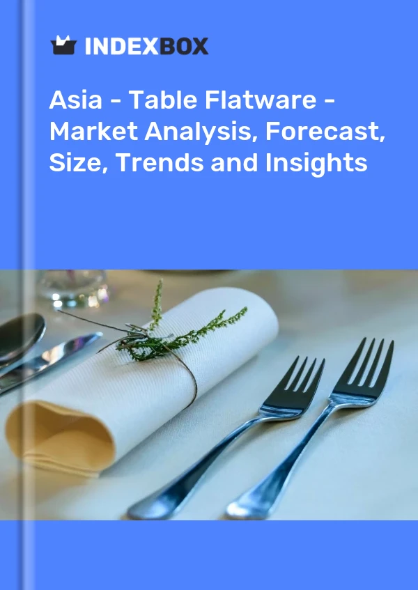 Report Asia - Table Flatware - Market Analysis, Forecast, Size, Trends and Insights for 499$