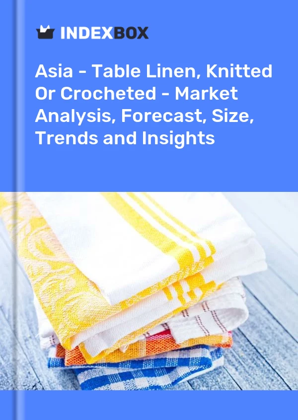 Report Asia - Table Linen, Knitted or Crocheted - Market Analysis, Forecast, Size, Trends and Insights for 499$