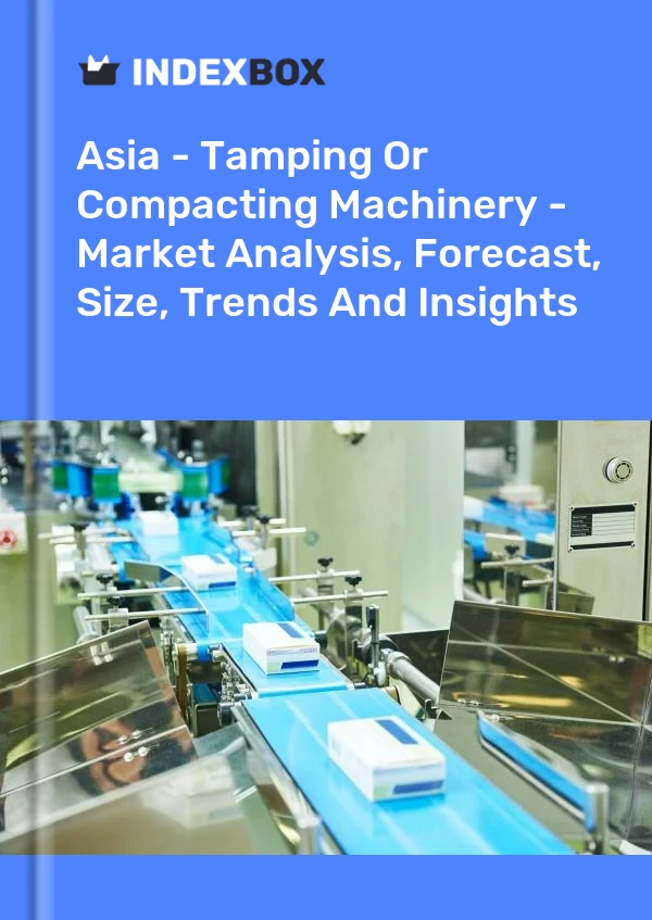 Report Asia - Tamping or Compacting Machinery - Market Analysis, Forecast, Size, Trends and Insights for 499$