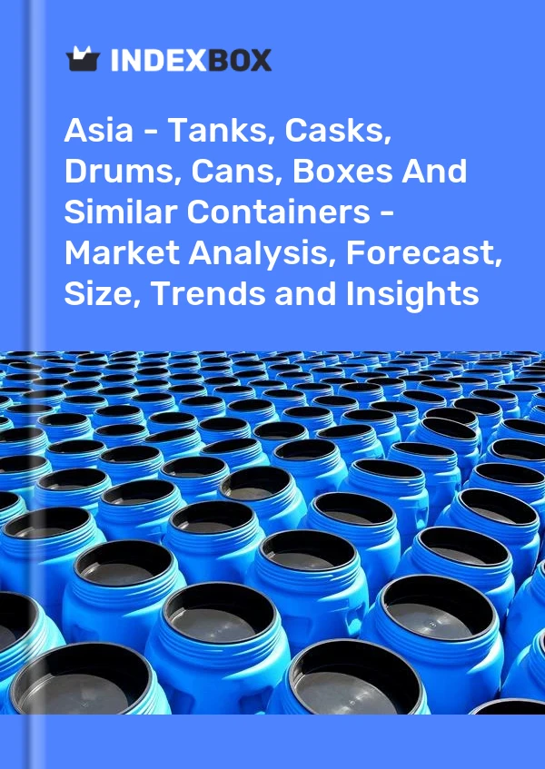 Report Asia - Tanks, Casks, Drums, Cans, Boxes and Similar Containers - Market Analysis, Forecast, Size, Trends and Insights for 499$