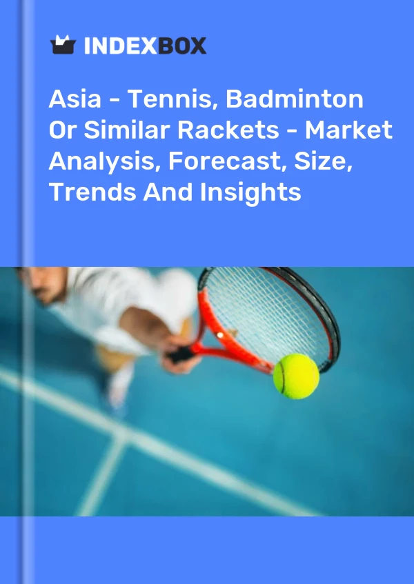 Report Asia - Tennis, Badminton or Similar Rackets - Market Analysis, Forecast, Size, Trends and Insights for 499$