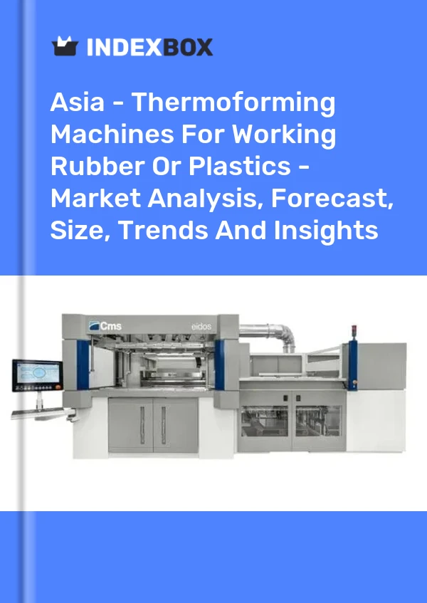 Report Asia - Thermoforming Machines for Working Rubber or Plastics - Market Analysis, Forecast, Size, Trends and Insights for 499$