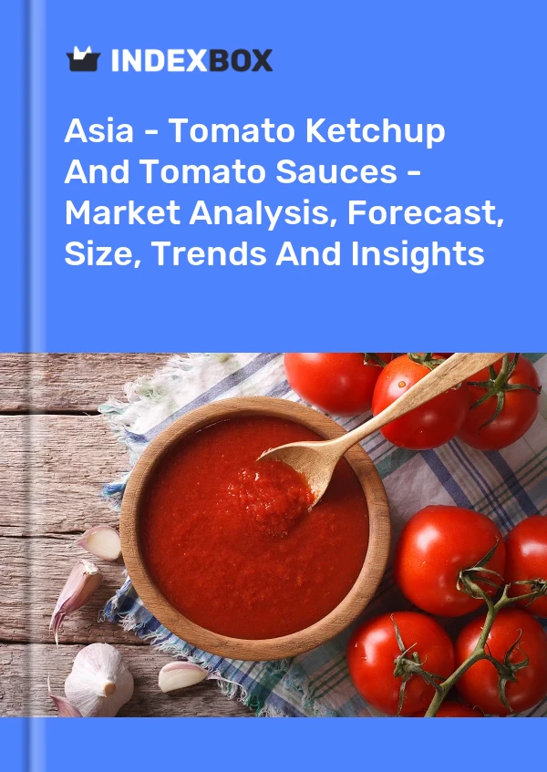 Report Asia - Tomato Ketchup and Tomato Sauces - Market Analysis, Forecast, Size, Trends and Insights for 499$
