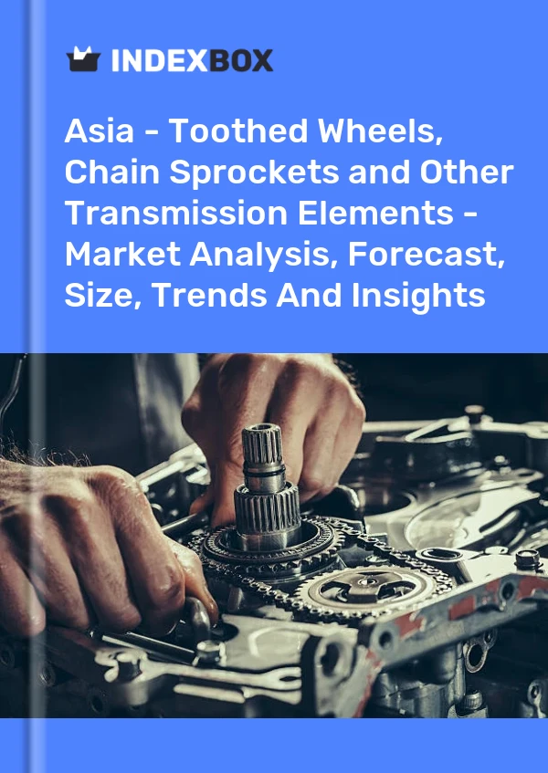 Report Asia - Toothed Wheels, Chain Sprockets and Other Transmission Elements - Market Analysis, Forecast, Size, Trends and Insights for 499$