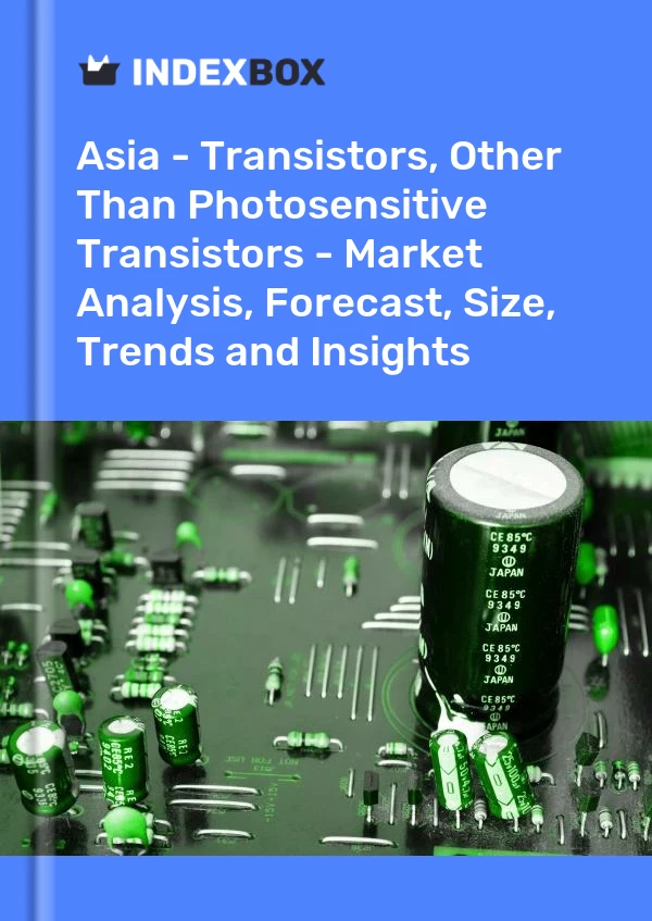Report Asia - Transistors, Other Than Photosensitive Transistors - Market Analysis, Forecast, Size, Trends and Insights for 499$
